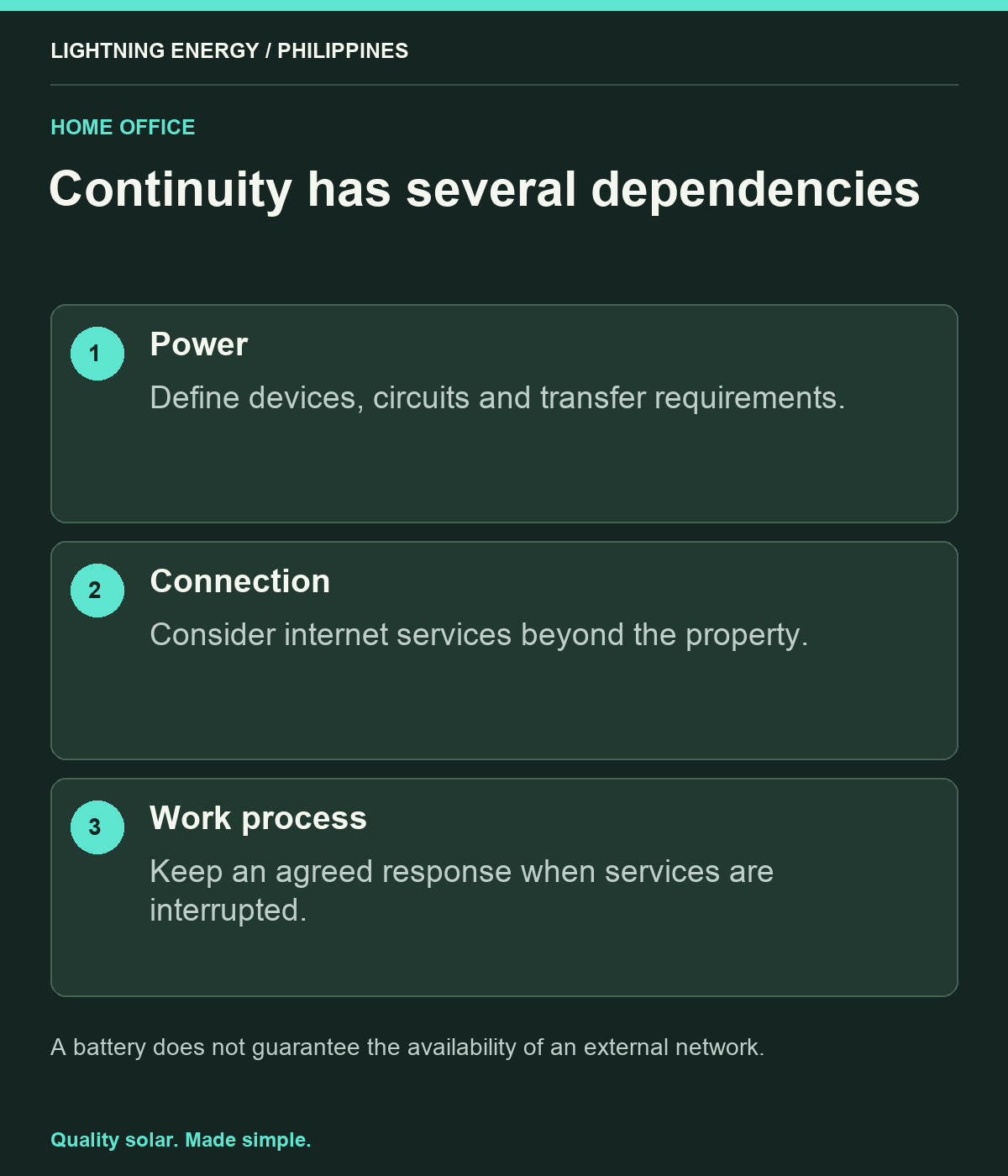 Continuity has several dependencies. Power: Define devices, circuits and transfer requirements. Connection: Consider internet services beyond the property. Work process: Keep an agreed response when services are interrupted.