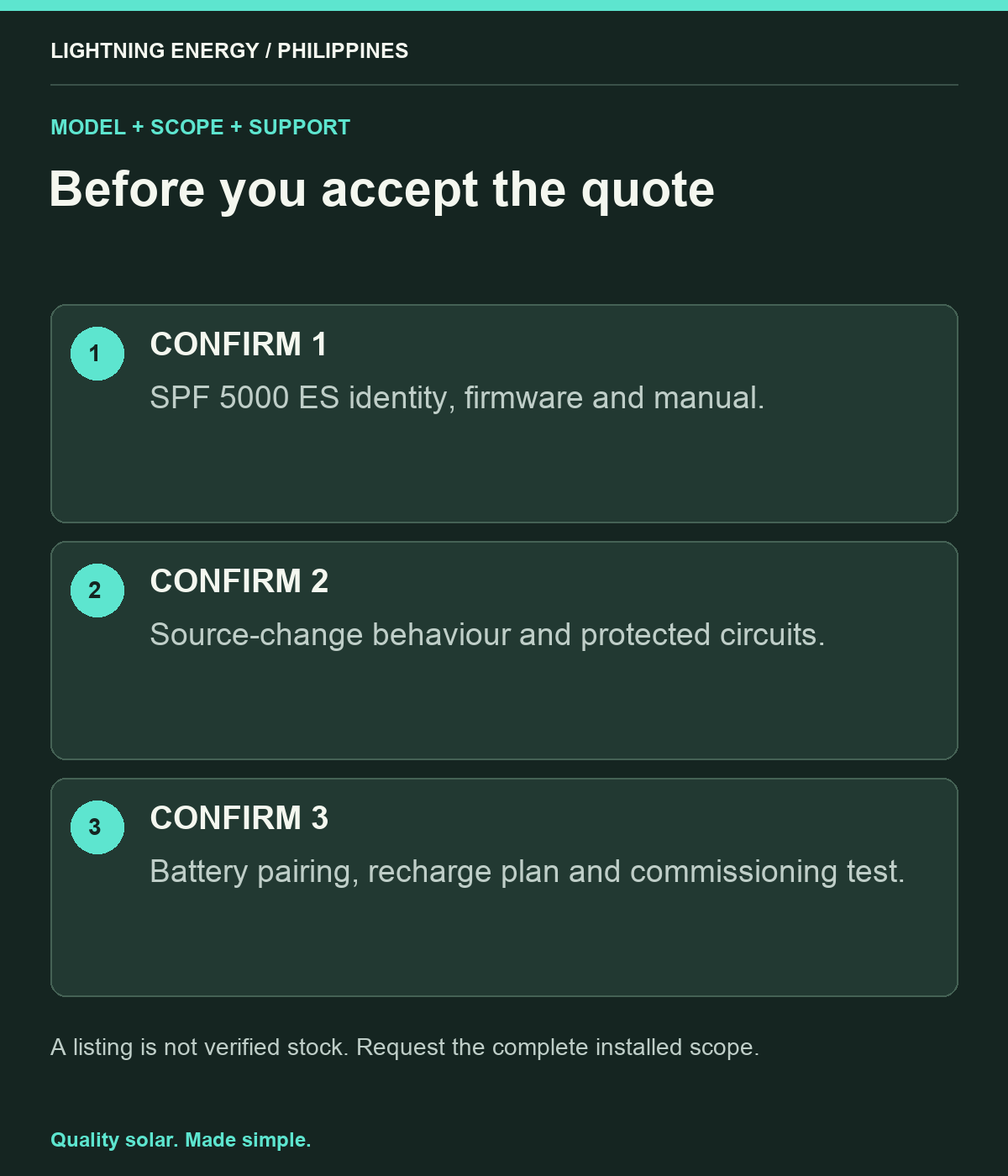 Before you accept the quote. CONFIRM 1: SPF 5000 ES identity, firmware and manual. CONFIRM 2: Source-change behaviour and protected circuits. CONFIRM 3: Battery pairing, recharge plan and commissioning test.