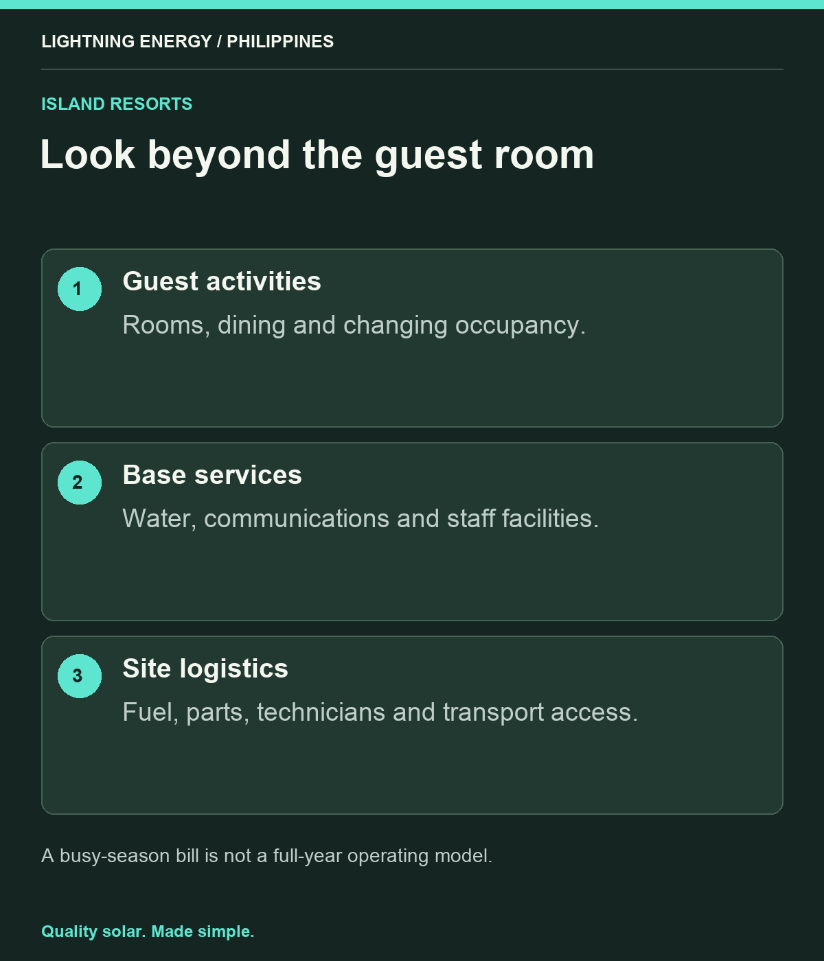 Look beyond the guest room. Guest activities: Rooms, dining and changing occupancy. Base services: Water, communications and staff facilities. Site logistics: Fuel, parts, technicians and transport access.