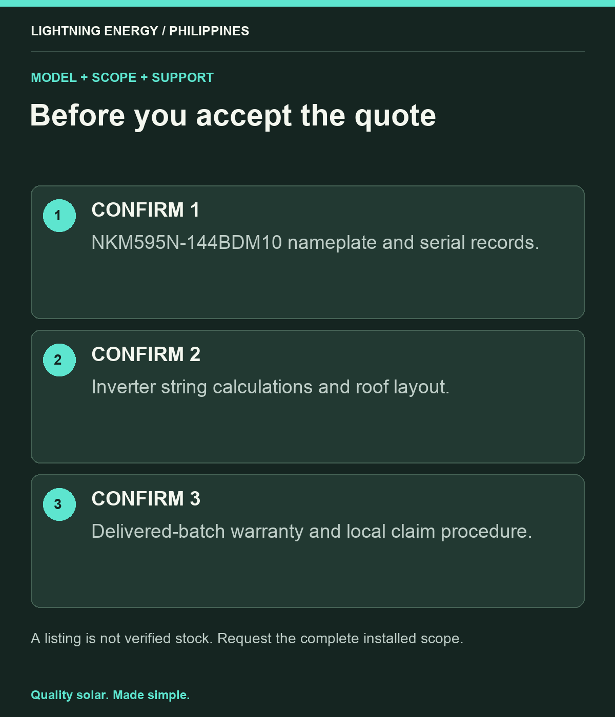 Before you accept the quote. CONFIRM 1: NKM595N-144BDM10 nameplate and serial records. CONFIRM 2: Inverter string calculations and roof layout. CONFIRM 3: Delivered-batch warranty and local claim procedure.
