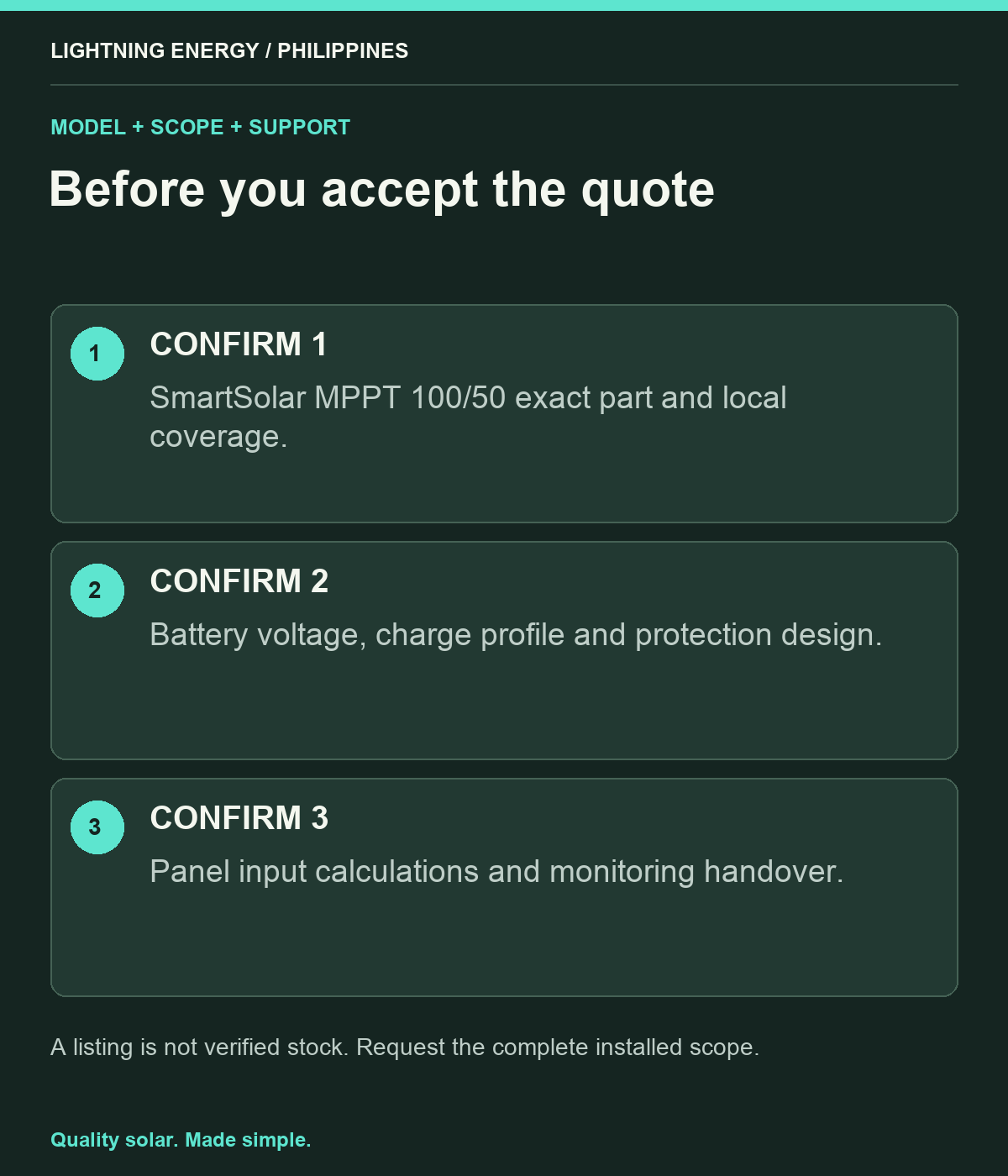 Before you accept the quote. CONFIRM 1: SmartSolar MPPT 100/50 exact part and local coverage. CONFIRM 2: Battery voltage, charge profile and protection design. CONFIRM 3: Panel input calculations and monitoring handover.